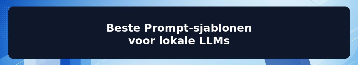 Beste Prompt-sjablonen voor lokale LLMs